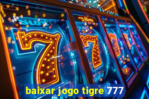 baixar jogo tigre 777